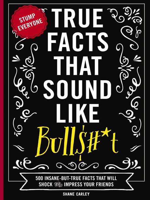 Title details for True Facts That Sound Like Bull$#*t by Shane Carley - Available